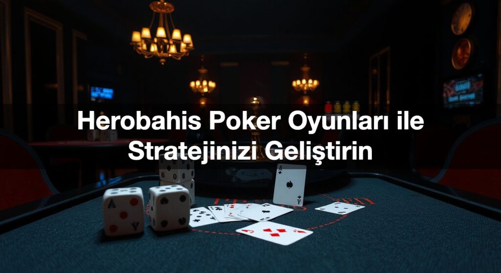 herobahis poker oyunlar ile stratejinizi geli tirin 1789581857631